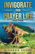 Invigorate Your Prayer Life: There Is More