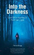 Into the Darkness: One Girl's Journey to Find Her Light