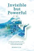 Invisible but Powerful: A Woman's Devotional Guide to Unleashing Peace, Power, & Protection from Within