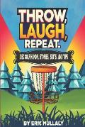 Throw, Laugh, Repeat: Disc Golf Humor, Stories, Stats, & Tips