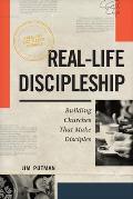 Real-Life Discipleship: Building Churches That Make Disciples