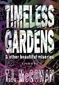 Timeless Gardens & Other Beautiful Miseries