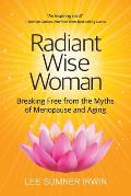 Radiant Wise Woman: Breaking Free from the Myths of Menopause and Aging