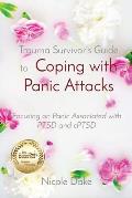 Trauma Survivor's Guide to Coping with Panic Attacks: Focusing on Panic Associated with PTSD and cPTSD