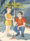 My Brother Is Not a Monster: A Story of Addiction and Recovery