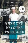 When the Beaches Trembled: The Incredible True Story of Stephen Ganzberger and the LCIs in World War II