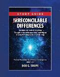Irreconcilable Differences Study Guide: The Birth and Death of Everything Through the Eyes of Science, Faith, and Religion