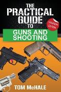 The Practical Guide to Guns and Shooting, Handgun Edition: What you need to know to choose, buy, shoot, and maintain a handgun.