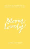 Bloom, Lovely: 365 Days of Inspiration to Blossom Into Your Best Self