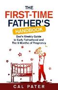 The First-Time Father's Handbook: Dad's Weekly Guide To Early Fatherhood and The 9 Months of Pregnancy