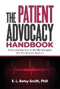 The Patient Advocacy Handbook: Empowering You to Boldly Navigate the Healthcare System