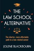 The Law School Alternative: The shorter, more affordable path to a law-related career