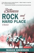 Between Rock and a Hard Place: A Memoir