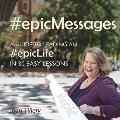 #epicMessages: A Guide to An #EpicLife in 30 Easy Lessons