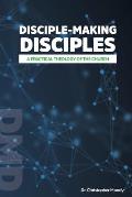 Disciple-Making Disciples: A Practical Theology Of The Church