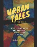 Urban Tales Of The Bible: Biblical Stories With A Contemporary Urban Flair Pt.2