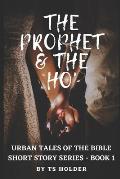 Urban Tales of the Bible Short Story Series Book 1: The Prophet & The ho