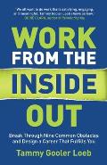 Work from the Inside Out Break Through Nine Common Obstacles & Design a Career That Fulfills You