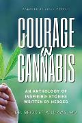 Courage In Cannabis: An Anthology Of Inspiring Stories Written By Heroes