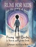 RUMI for Kids - And the Young at Heart: Poems and Quotes to Learn and Grow From