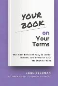 Your Book on Your Terms: The Most Efficient Way to Write, Publish, and Promote Your Nonfiction Book