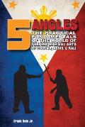 5 Angles: The Practical Fundamentals of the World of Filipino Martial Arts of Escrima, Arnis, & Kali: The Practical Fundamentals
