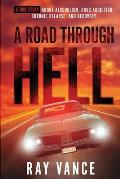 A Road Through Hell: A True Story About Alcoholism, Drug Addiction, Chronic Relapse, And Recovery