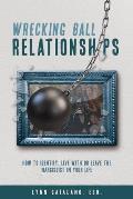 Wrecking Ball Relationships: How to Identify, Live With or Leave the Narcissist in Your Life