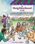 A Neighborhood Caf?: A Guide and Celebration of Healthy Food and Community Engagement, Black and White Edition