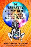 Tapestry of My Soul: Rebirthing the Sacred Sexual Feminine Mysteries