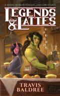 Legends and Lattes: A Novel of High Fantasy and Low Stakes 