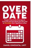 Overdate: People Overwork, Overspend, Overeat and Overdrink but they fail to Overdate their Significant other