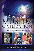 The Rise and Fall of Muslim Civilization