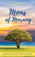 Moms of Morning: Finding Joy After a Season of Grief