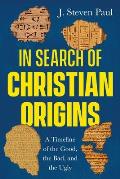 In Search of Christian Origins: A Timeline of the Good, the Bad, and the Ugly