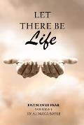 Let There Be Life: Faith Over Fear Vol. I