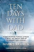Ten Days with Dad: Finding Purpose, Passion, & Peace During The Darkest Days Of Alzheimer's And COVID-19