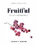 Fruitful: Live a Life of Abundant Harvest