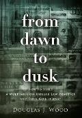 From Dawn to Dusk: How to Build a Multimillion Dollar Law Practice and Then Give it Away