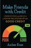 Make Friends with Credit: understand and build a lasting relationship with good credit