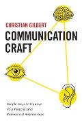 Communication Craft: Simple Ways to Improve Your Personal and Professional Relationships
