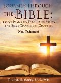 Journey Through the Bible Lesson Plans to Teach and Study the Bible Chapter by Chapter: New Testament