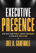 Executive Presence: Step Into Your Power, Convey Confidence, & Lead With Conviction