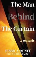 The Man Behind the Curtain: A Memoir