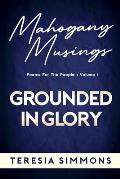 Grounded in Glory: Poems for the People Volume I