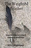 The Weighted Feather: Essays for Alchemical Living & Empowering Mindfulness
