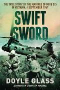 Swift Sword: The True Story of the Marines of MIKE 3/5 in Vietnam, 4 September 1967