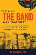 Getting the Band Back Together: How a Band of Renegades Rediscovered Their Lives and Gained Total Financial & Time Freedom in Less than 36 Months