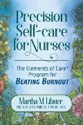 Precision Self-care for Nurses: The Elements of Care Program for Beating Burnout