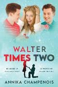 Walter Times Two